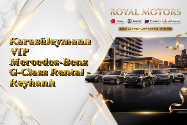 Karasüleymanlı VIP Mercedes-Benz G-Class Rental - Reyhanlı
