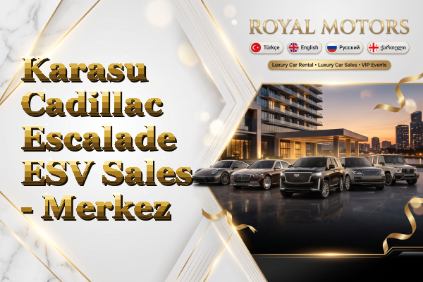 Karasu Cadillac Escalade ESV Sales - Merkez