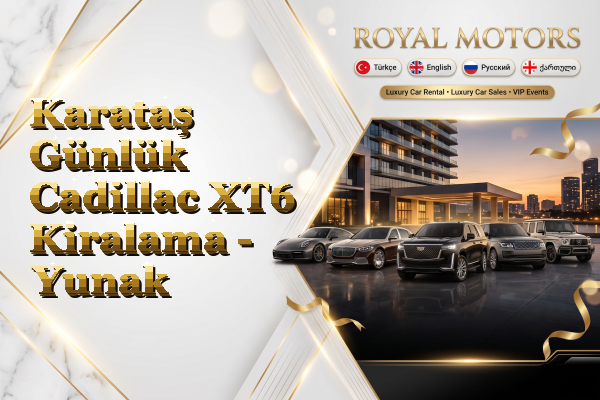 Karataş Günlük Cadillac XT6 Kiralama - Yunak