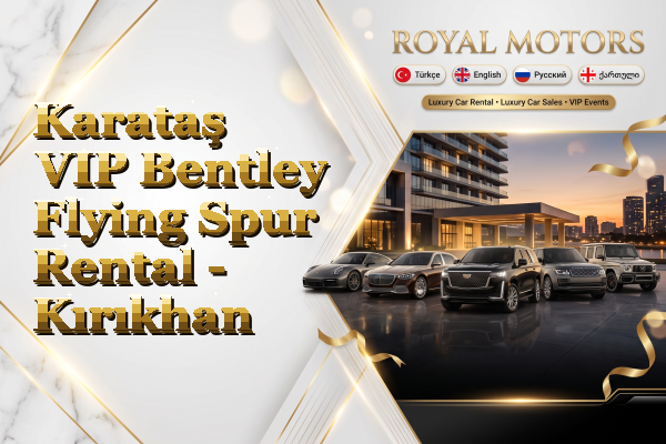 Karataş VIP Bentley Flying Spur Rental - Kırıkhan