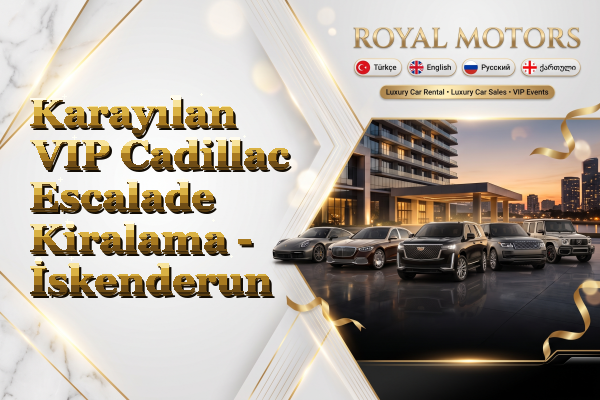 Karayılan VIP Cadillac Escalade Kiralama - İskenderun