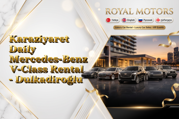 Karaziyaret Daily Mercedes-Benz V-Class Rental - Dulkadiroğlu