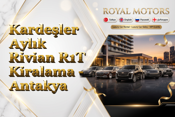 Kardeşler Aylık Rivian R1T Kiralama - Antakya