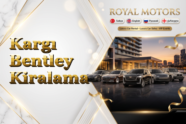 Kargı Bentley Kiralama