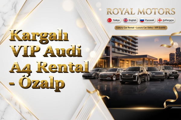 Kargalı VIP Audi A4 Rental - Özalp
