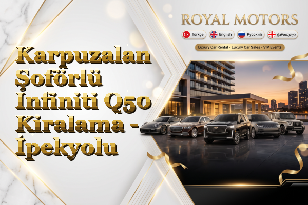 Karpuzalan Şoförlü Infiniti Q50 Kiralama - İpekyolu