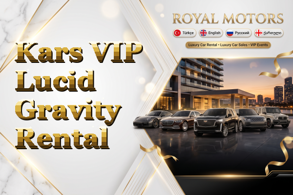 Kars VIP Lucid Gravity Rental