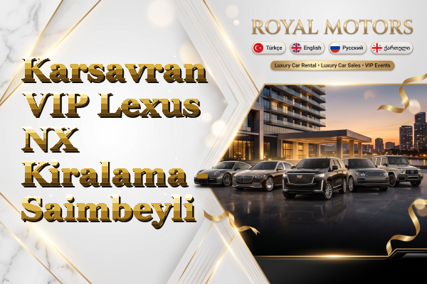 Karsavran VIP Lexus NX Kiralama - Saimbeyli