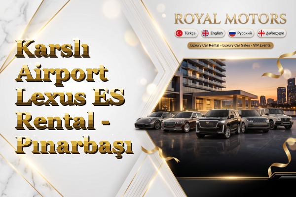Karslı Airport Lexus ES Rental - Pınarbaşı