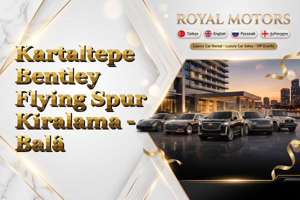 Kartaltepe Bentley Flying Spur Kiralama - Balâ