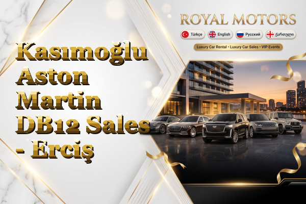 Kasımoğlu Aston Martin DB12 Sales - Erciş