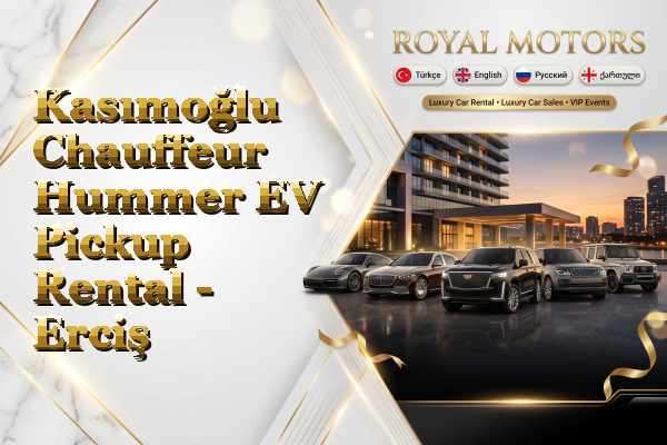 Kasımoğlu Chauffeur Hummer EV Pickup Rental - Erciş