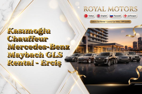 Kasımoğlu Chauffeur Mercedes-Benz Maybach GLS Rental - Erciş