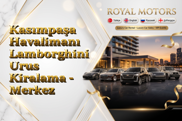 Kasımpaşa Havalimanı Lamborghini Urus Kiralama - Merkez