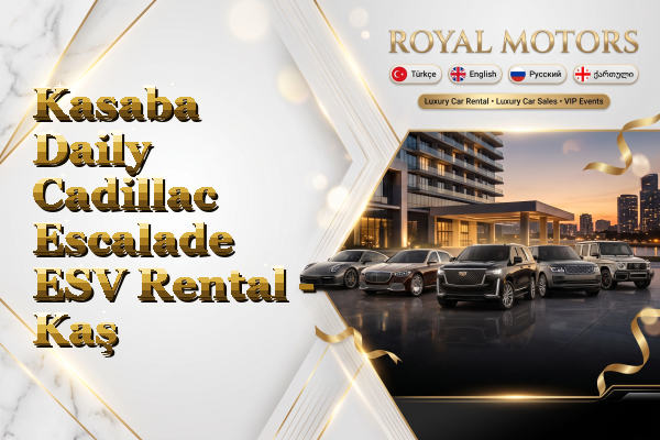 Kasaba Daily Cadillac Escalade ESV Rental - Kaş