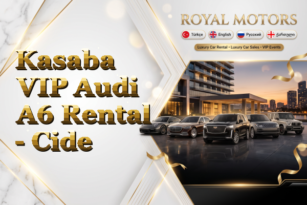 Kasaba VIP Audi A6 Rental - Cide
