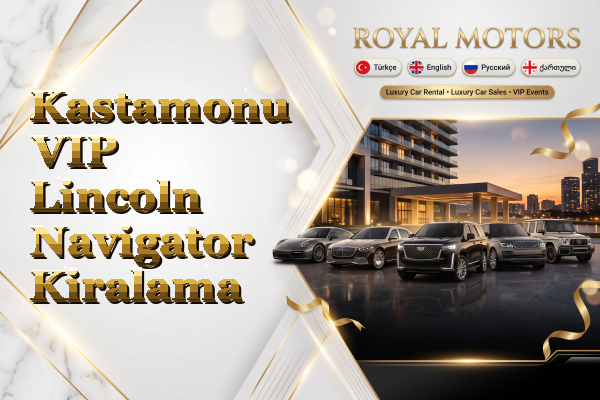 Kastamonu VIP Lincoln Navigator Kiralama