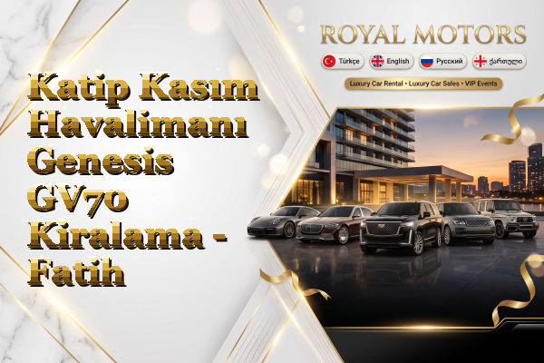Katip Kasım Havalimanı Genesis GV70 Kiralama - Fatih