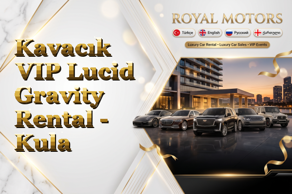 Kavacık VIP Lucid Gravity Rental - Kula