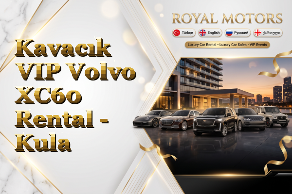 Kavacık VIP Volvo XC60 Rental - Kula