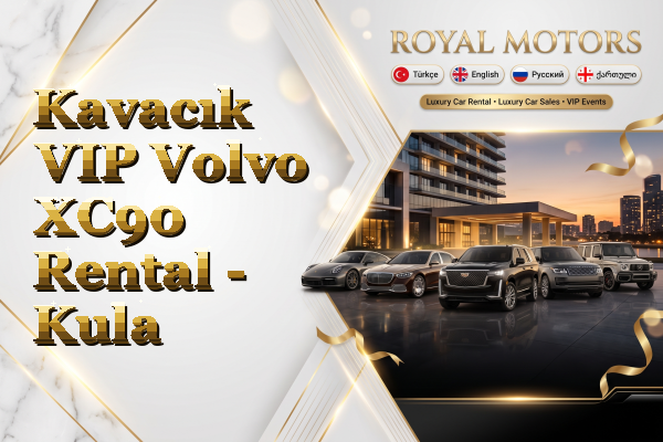 Kavacık VIP Volvo XC90 Rental - Kula