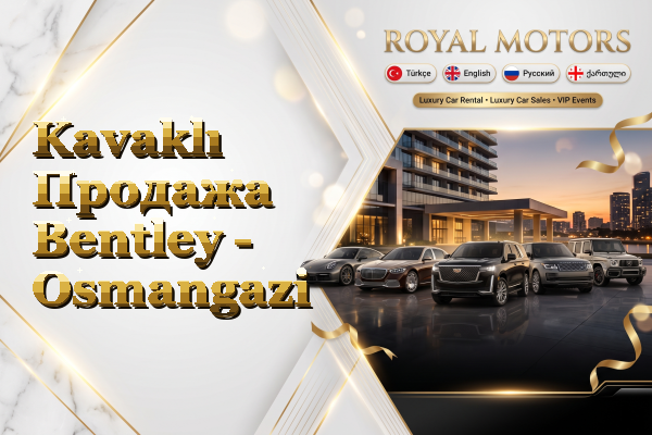 Kavaklı Продажа Bentley - Osmangazi
