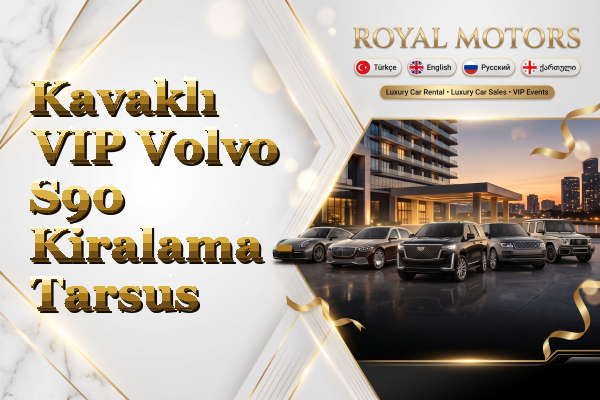 Kavaklı VIP Volvo S90 Kiralama - Tarsus