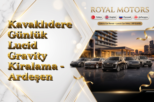 Kavaklıdere Günlük Lucid Gravity Kiralama - Ardeşen