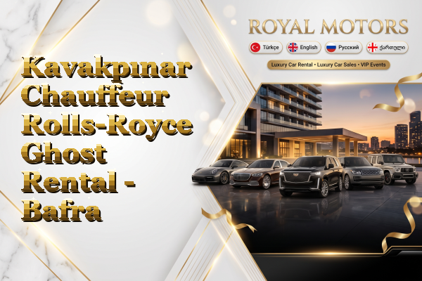 Kavakpınar Chauffeur Rolls-Royce Ghost Rental - Bafra