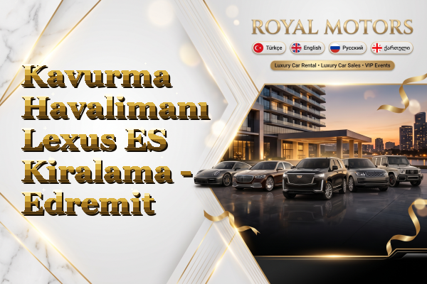 Kavurma Havalimanı Lexus ES Kiralama - Edremit