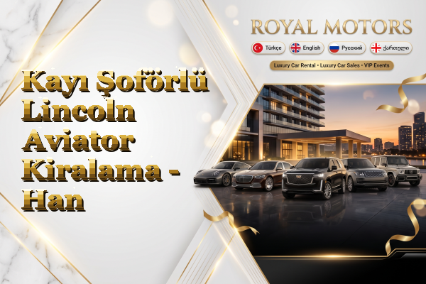 Kayı Şoförlü Lincoln Aviator Kiralama - Han