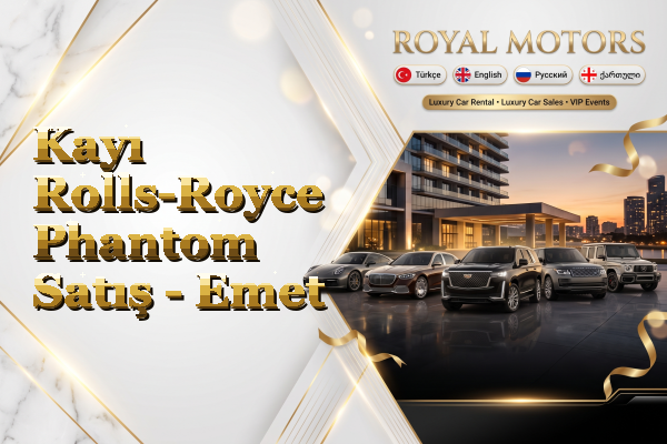 Kayı Rolls-Royce Phantom Satış - Emet