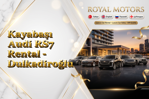 Kayabaşı Audi RS7 Rental - Dulkadiroğlu