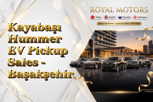 Kayabaşı Hummer EV Pickup Sales - Başakşehir