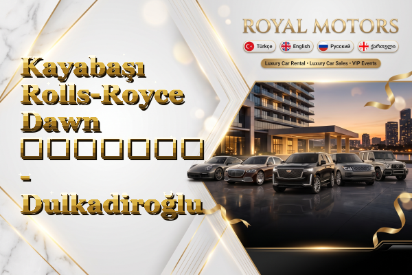 Kayabaşı Rolls-Royce Dawn გაყიდვა - Dulkadiroğlu