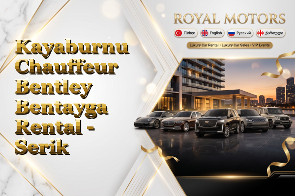 Kayaburnu Chauffeur Bentley Bentayga Rental - Serik