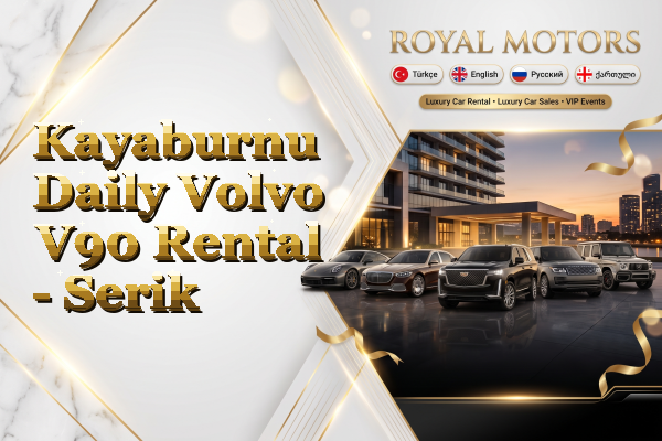 Kayaburnu Daily Volvo V90 Rental - Serik