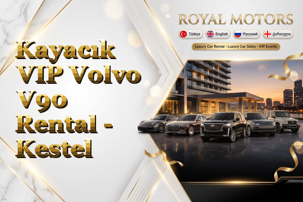 Kayacık VIP Volvo V90 Rental - Kestel