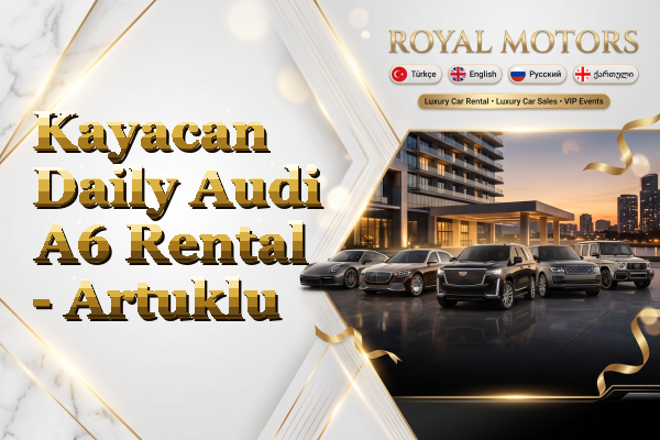Kayacan Daily Audi A6 Rental - Artuklu