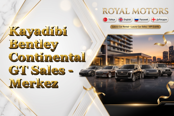 Kayadibi Bentley Continental GT Sales - Merkez