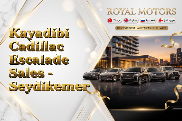 Kayadibi Cadillac Escalade Sales - Seydikemer