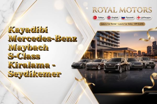Kayadibi Mercedes-Benz Maybach S-Class Kiralama - Seydikemer
