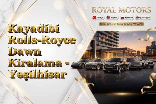 Kayadibi Rolls-Royce Dawn Kiralama - Yeşilhisar