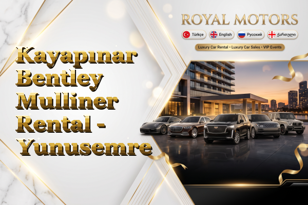 Kayapınar Bentley Mulliner Rental - Yunusemre
