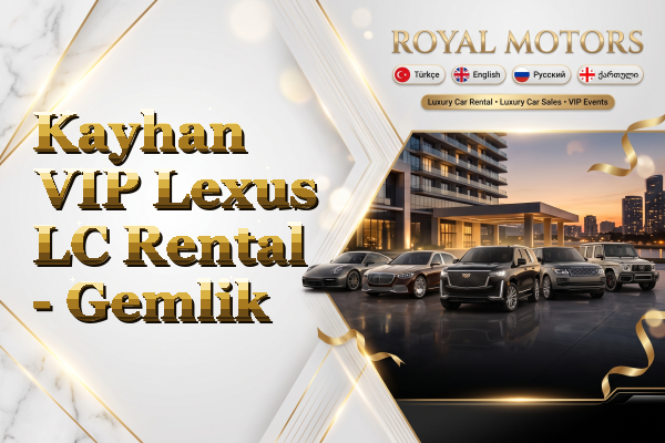 Kayhan VIP Lexus LC Rental - Gemlik