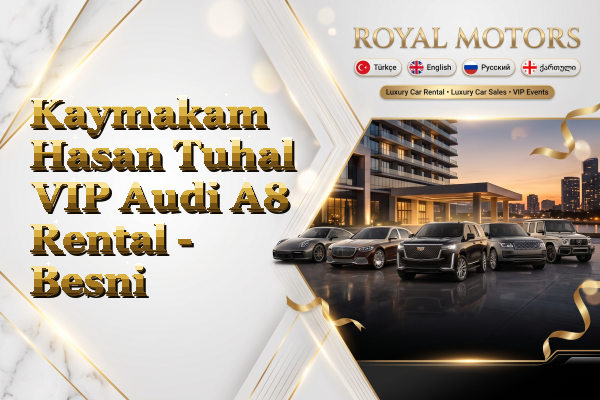 Kaymakam Hasan Tuhal VIP Audi A8 Rental - Besni