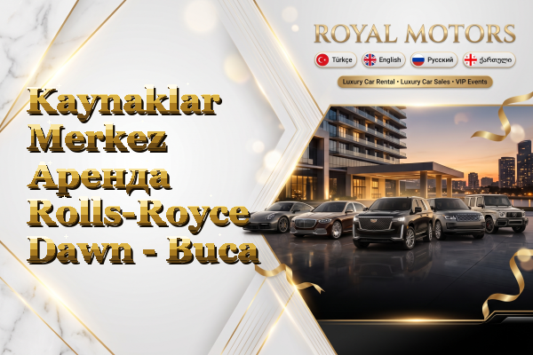 Kaynaklar Merkez Аренда Rolls-Royce Dawn - Buca