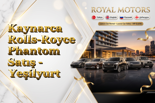 Kaynarca Rolls-Royce Phantom Satış - Yeşilyurt