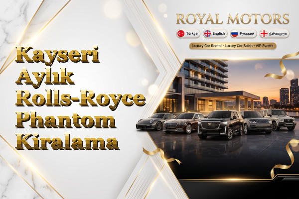 Kayseri Aylık Rolls-Royce Phantom Kiralama