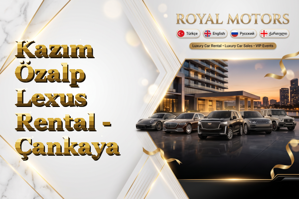 Kazım Özalp Lexus Rental - Çankaya